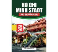 HO CHI MINH STADT Reiseführer 2025: Lokale Einblicke, Sehenswürdigkeiten, die man gesehen haben muss, und praktische Tipps für die Erkundung der größten Stadt Vietnams