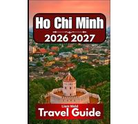 HO CHI MINH TRAVEL GUIDE 2026: Essential Insights for Smart, Safe, and Enjoyable Exploration