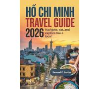 Ho chi minh Travel Guide 2026: Navigate, Eat, and Explore Like a Local