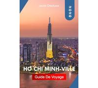 HO CHI MINH-VILLE GUIDE DE VOYAGE 2026: Explorez Ho Chi Minh-Ville avec des monuments historiques, la culture de la street food, des marchés animés, ... d'initiés à travers la métropole dynamique du