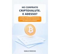 Ho comprato criptovalute. E adesso?: La guida semplice per ricostruire le tue operazioni e affrontare la dichiarazione dei redditi senza confusione
