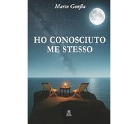 HO CONOSCIUTO ME STESSO: Un romanzo autobiografico di paternità, fragilità emotiva e rinascita interiore
