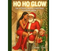 Ho Ho Glow: The Ultimate Baddie Christmas Coloring Book For women: A luxury holiday coloring experience for confident women who shine brighter than the Christmas lights (B. Luxe Collection Vol 1)