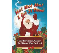Ho Ho Ho and Get It Done: A Christmas planner for the women who do it all, festive organiser and gift planning notebook with meal trackers, shopping lists, and holiday budget pages.