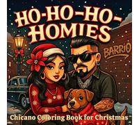 Ho-Ho-Ho-Homies: Chicano Coloring Book for Christmas with Lowriders, Tattoos, Barrio Art and Relaxing Holiday Spirit for Adults and Teens