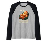 Ho Ho Ho If You Love Me Let Me Sleep, Divertido Papá Noel Camiseta Manga Raglan