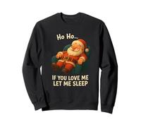 Ho Ho Ho If You Love Me Let Me Sleep, Divertido Papá Noel Sudadera