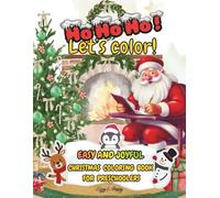 Ho Ho Ho! Let’s Color! Easy & Joyful Christmas Coloring Book for Preschoolers: 50+ Big Holiday Pages of Santa, Snowmen, Reindeer, Cute Animals & Festive Fun!