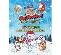 Ho Ho Ho! Let’s Color!: Fun and Festive Christmas Coloring Book for Kids Ages 4-8: 40+ Designs with Santa & Winter Friends