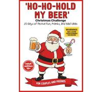 'Ho-Ho-Hold My Beer' Christmas Challenge: 25 Days of Festive Fun, Pranks, and Bad Ideas for Couples & Friends
