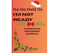 "Ho - Ho Hold On, I'm Not Ready: Funny Christmas memory journal Notepad Notebook Christmas gift for family and friends