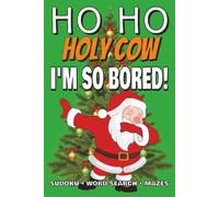 Ho Ho Holy Cow I'm So Bored!: Teen Activity Book | Great Gift for Christmas, Stocking Stuffers, Birthdays, Holidays, Travel or Just Because | Sudoku | ... of Brain-Boosting Fun for Teens and Tweens