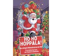 Ho Ho Hoppala! - Das verrückteste, lustigste & spannendste Weihnachtswissen der Welt.: 111 witzige, kuriose & unglaubliche Fun Facts, Rekorde, ... für Erwachsene, Kinder & die ganze Familie