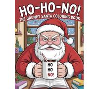 Ho-Ho-NO! The Grumpy Santa Coloring Book: A Hilariously Relatable Christmas Coloring Book for Stressed-Out Adults