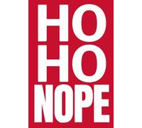HO HO NOPE: A funny holiday notebook for Secret Santa, White Elephant, coworkers, friends, and anyone with low holiday spirit.
