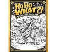 HO HO What?!: A Silly Christmas Coloring Book