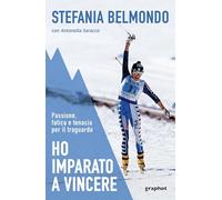 Ho imparato a vincere. Passione, fatica e tenacia per il traguardo. Nuova ediz.