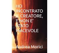 HO INCONTRATO IL CREATORE, E NON E' STATO PIACEVOLE