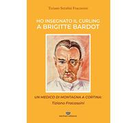 Ho insegnato il curling a Brigitte Bardot. Un medico di montagna a Cortina: Tiziano Fracassini