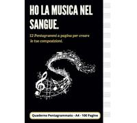 Ho la Musica nel Sangue. Quaderno pentagrammato A4 - 100 Pagine: 12 Pentragrammi a pagina per scrivere le tue composizioni