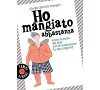 Ho mangiato abbastanza. Come ho perso 60 chili con la meditazione (e altri segreti) (Tempi liberi)