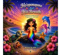 Ho’oponopono And Hā Breath: A Children’s Guide To Love, Forgiveness, and Calm