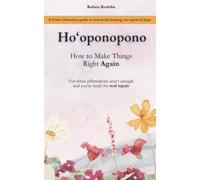 Ho‘oponopono: How to Make Things Right Again: A Native Hawaiian guide to real-world healing, not spiritual hype