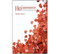 HO´OPONOPONO. LA CURACIÓN POR EL PERDÓN