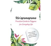 Ho’oponopono: Practical Guide to Triggers for Everyday Life