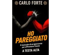 Ho Pareggiato: Il manuale di un ignorante per affrontare l'Ansia a Testa Alta (Storie di Vita • Mai Banali • Mai Istruttive • Ti Scuotono)
