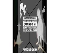 HO SCRITTO DELLE VOCI CHE HO SENTITO QUANDO MI SONO TRASFERITO IN UN'ALTRA CASA