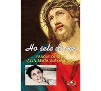 Ho sete di voi. Parole di Gesù alla beata Alexandrina Maria da Costa