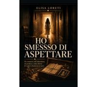 Ho smesso di aspettare: Un viaggio tra l'abbandono, il perdono e la rinascita.