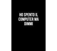 Ho spento il computer ma dimmi: Taccuino per appunti. Quaderno divertente per un collega, amico, amica. Umorismo da ufficio.