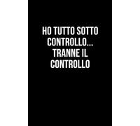 Ho tutto sotto controllo... tranne il controllo: Taccuino per appunti. Quaderno divertente per un collega, amico, amica. Umorismo da ufficio.