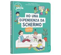 Ho una dipendenza da schermo. Come fare? Ediz. a colori (I miei perché)