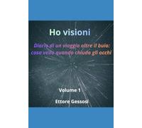 Ho Visioni: Diario di un viaggio oltre il buio: cosa vedo quando chiudo gli occhi