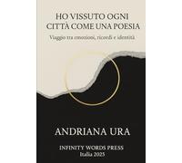 HO VISSUTO OGNI CITTA COME UNA POESIA: VIAGGIO TRA EMOZIONI ,RICORDI E IDENTITA (Identità poetica)