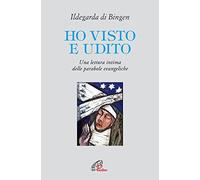 Ho visto e udito. Una lettura intima delle parabole evangeliche (Letture cristiane del secondo millennio)