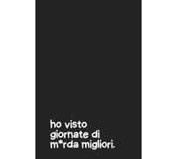 “Ho Visto Giornate di M*rda Migliori” Quaderno per Appunti a Righe - Copertina Rigida Nera con Frase Ironica - Notebook Divertente 6x9 - 100 Pagine: ... o come diario sarcastico da portare ovunque