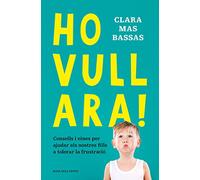 Ho vull ara!: Consells i eines per ajudar els nostres fills a tolerar la frustració (Divulgació)