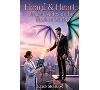 Hoard & Heart: Dragon Mates in the Modern World: Ten Stories of Ancient Possessiveness and Impossible Women