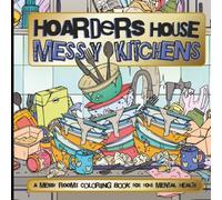 Hoarders House Messy Kitchens Coloring Book for Adults: A Mental Health Activity Book for Relaxation and Stress Relief (Hoarders Coloring Books)