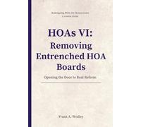 HOAs VI: Removing Entrenched HOA Boards: Opening the Door to Real HOA Reform (Redesigning HOAs for Homeowners)