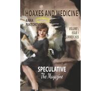Hoaxes and Medicine: Volume I, Issue 1, Summer 2025 (Speculative: The Magazine)