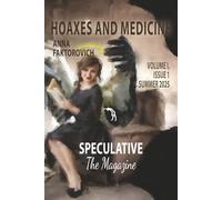 Hoaxes and Medicine: Volume I, Issue 1, Summer 2025 (Speculative: The Magazine)
