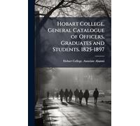 Hobart College. General Catalogue of Officers, Graduates and Students. 1825-1897