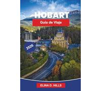 HOBART Guía de viaje 2026: La guía completa de la capital de Tasmania con las principales atracciones, comida local, experiencias escénicas, ... privilegiados para visitantes primerizos