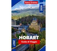HOBART Guida di viaggio 2026-2027: Scopri il fascino del lungomare, le viste sulle montagne, i siti storici, la cucina locale e consigli pratici per la tua fuga in Tasmania