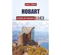 HOBART GUIDA DI VIAGGIO 2026: Esplora la cultura del lungomare, le strade storiche, le avventure all'aperto e i sapori locali nella capitale della Tasmania